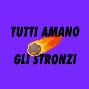 TUTTI AMANO GLI STRONZI