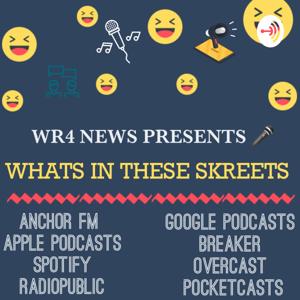 WR4 News Presents What's In These Skreets