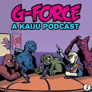 G-Force: A Kaiju Podcast by G-Force