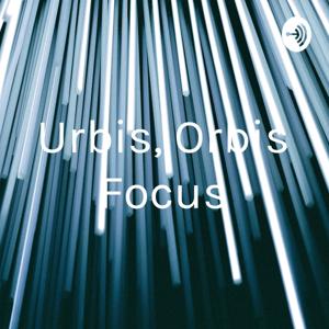 Urbis, Orbis Focus