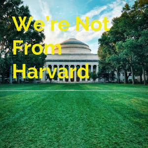 We're Not From Harvard