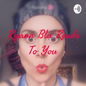 Ryann Blu Reads To You by Ryann