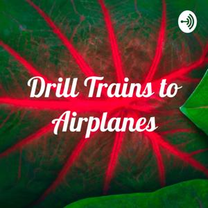 Drill Trains to Airplanes