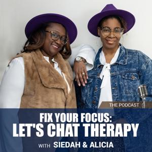 Fix Your Focus: Let's Chat Therapy with Siedah & Alicia