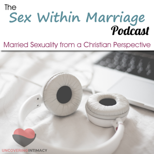 Sex Within Marriage Podcast : Exploring Married Sexuality from a Christian Perspective by Jay Dee - Marriage Educator