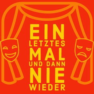 Ein letztes Mal und dann Nie wieder - Der Theaterpodcast