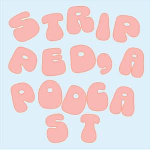 Stripped, A Podcast