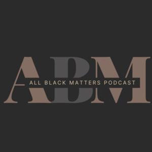 All Black Matters Podcast