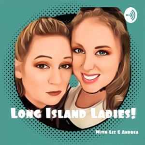 Long Island Ladies! With Liz & Andrea