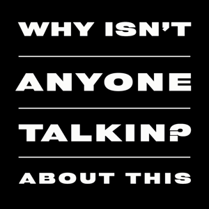 Why Isn't Anyone Talking About This?