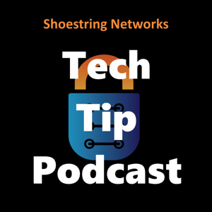 Shoestring Networks Tech Tip Podcast