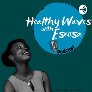 Healthy Waves with Eseosa