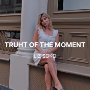 Truth of the Moment w/ Liz Soko