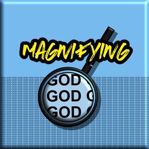 Magnifying God