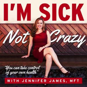 I'm Sick, Not Crazy with Jennifer James, MFT