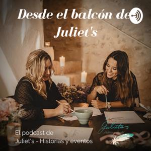 Desde el balcón de Juliet's - El podcast de Juliet's - Historias y Eventos
