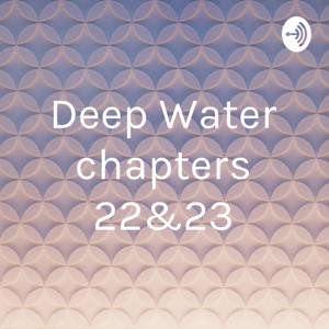 Deep Water chapters 22&23