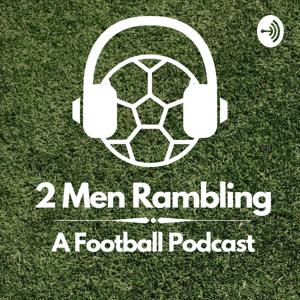 2 Men Rambling: A Football Podcast