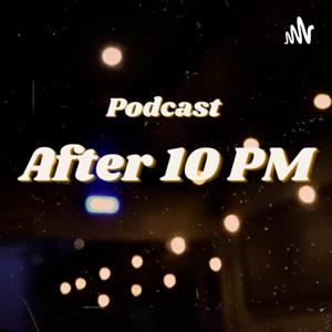 After 10 PM Podcast
