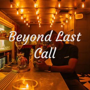 Beyond Last Call