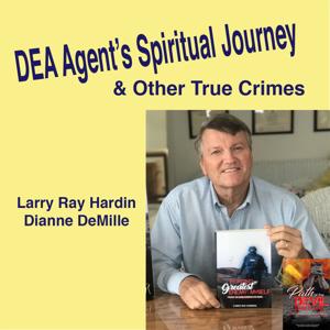 DEA Agent's Spiritual Journey & Other True Crimes