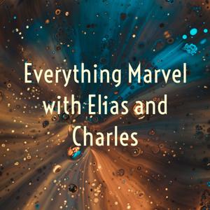 Everything Marvel with Elias and Charles