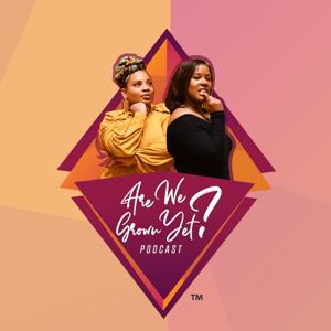 Are We Grown Yet? Podcast