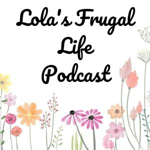 Lola’s Frugal Life Podcast by Lola K