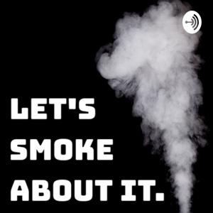 Let's Smoke About It.