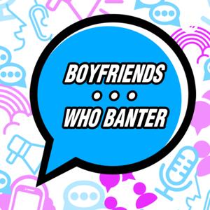 Boyfriends Who Banter