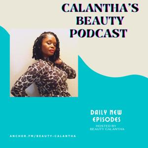 Calantha's Beauty Podcast