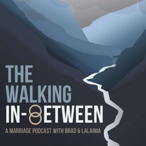 The Walking In Between Podcast with Brad and Lalainia