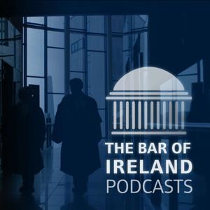 The Bar of Ireland Podcasts by The Bar of Ireland