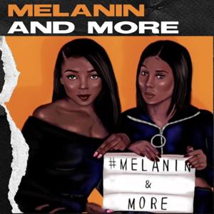 The Melanin and More Podcast