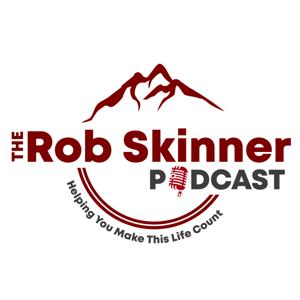 The Rob Skinner Podcast:  Helping You Make This Life Count by Rob Skinner