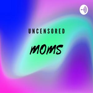 Uncensored Moms