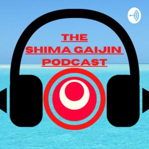 Shima Gaijin Podcast
