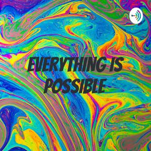 EVERYTHING IS POSSIBLE