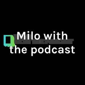 Milo with the podcast