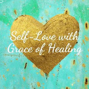 Self-Love with Grace of Healing