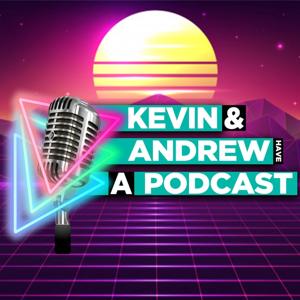 Kevin & Andrew Have a Podcast