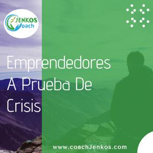 Emprendedores a Prueba de Crisis - A Coach Jenkos Podcast