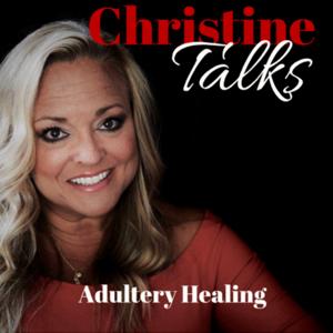 Christine Talks: Healing from Adultery