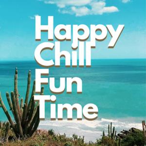 Happy Chill Fun Time by Holly Atkins