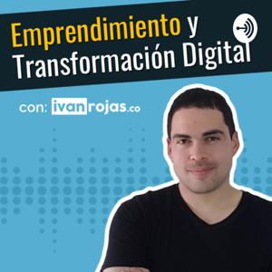 Emprendimiento y Transformación Digital con Iván Rojas