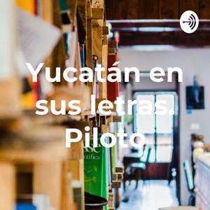 Yucatán en sus letras. Piloto