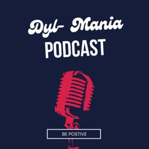 The Dyl-Mania Podcast