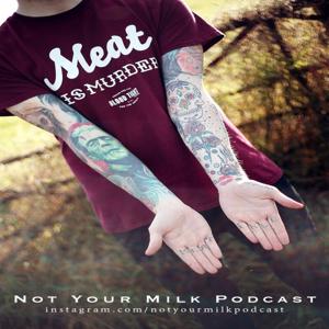 Not Your Milk Podcast