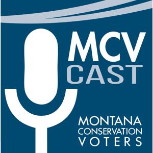 MCVcast | MT Conservation Voters