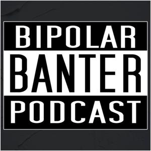 Bipolar Banter